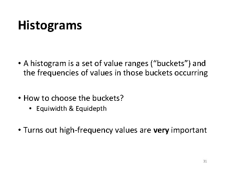 Histograms • A histogram is a set of value ranges (“buckets”) and the frequencies