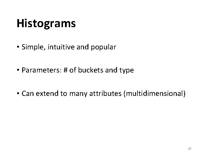 Histograms • Simple, intuitive and popular • Parameters: # of buckets and type •