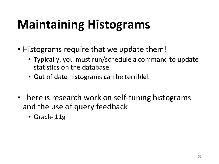 Maintaining Histograms • Histograms require that we update them! • Typically, you must run/schedule