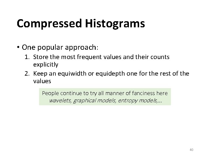 Compressed Histograms • One popular approach: 1. Store the most frequent values and their Compressed Histograms • One popular approach: 1. Store the most frequent values and their