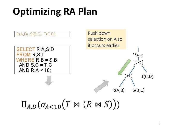 Optimizing RA Plan R(A, B) S(B, C) T(C, D) SELECT R. A, S. D