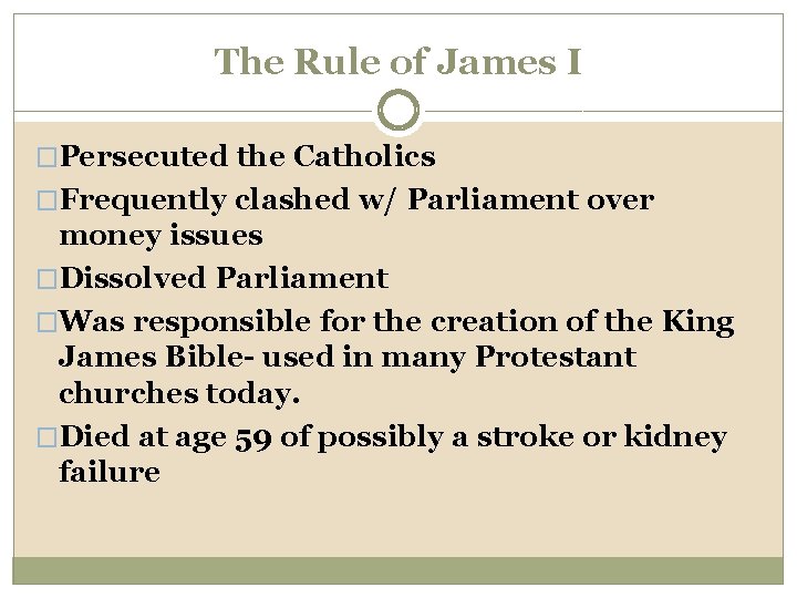 The Rule of James I �Persecuted the Catholics �Frequently clashed w/ Parliament over money