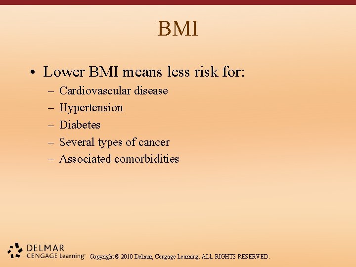 BMI • Lower BMI means less risk for: – – – Cardiovascular disease Hypertension