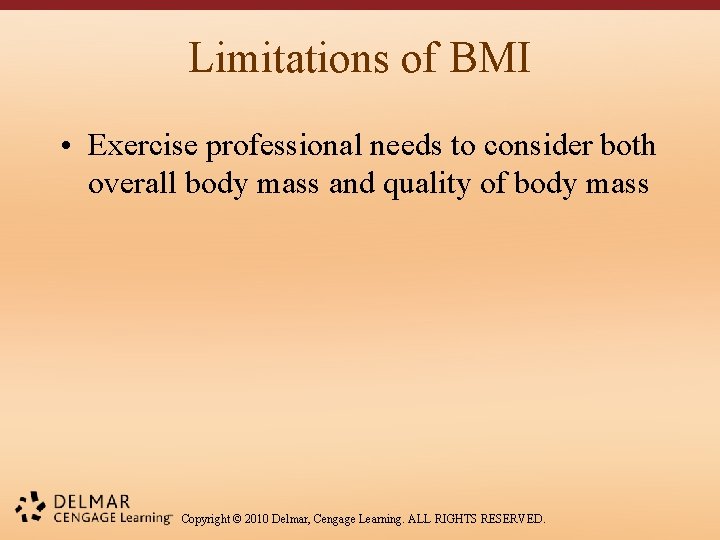 Limitations of BMI • Exercise professional needs to consider both overall body mass and