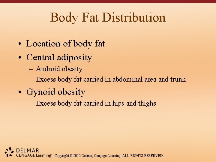 Body Fat Distribution • Location of body fat • Central adiposity – Android obesity