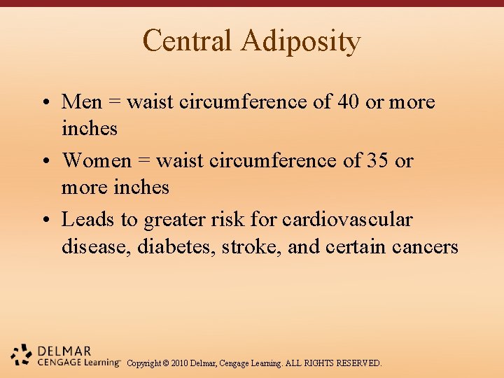 Central Adiposity • Men = waist circumference of 40 or more inches • Women