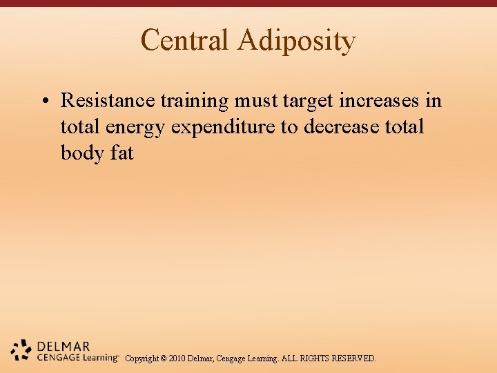 Central Adiposity • Resistance training must target increases in total energy expenditure to decrease