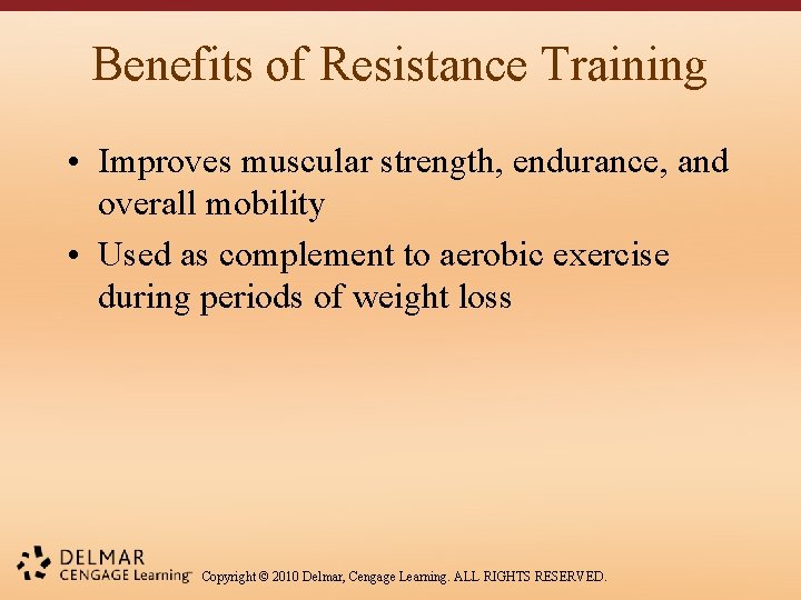 Benefits of Resistance Training • Improves muscular strength, endurance, and overall mobility • Used