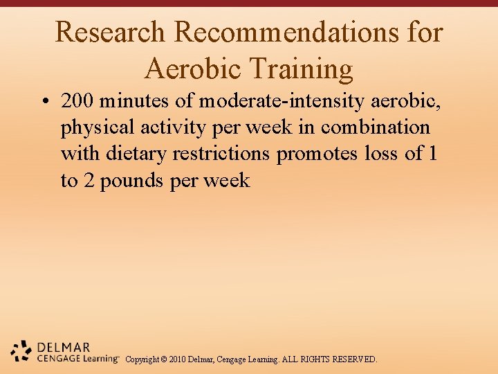 Research Recommendations for Aerobic Training • 200 minutes of moderate-intensity aerobic, physical activity per