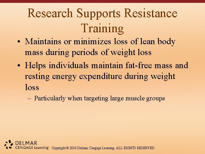 Research Supports Resistance Training • Maintains or minimizes loss of lean body mass during