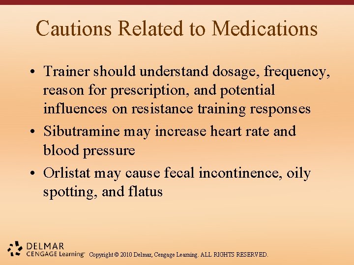 Cautions Related to Medications • Trainer should understand dosage, frequency, reason for prescription, and