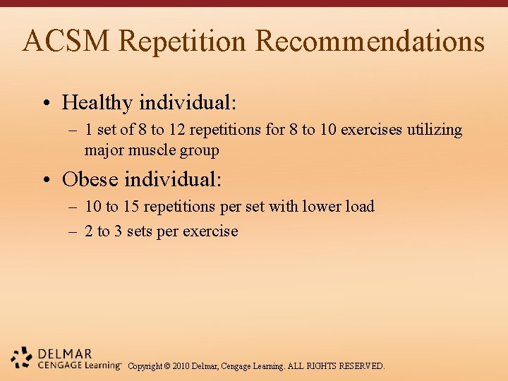 ACSM Repetition Recommendations • Healthy individual: – 1 set of 8 to 12 repetitions