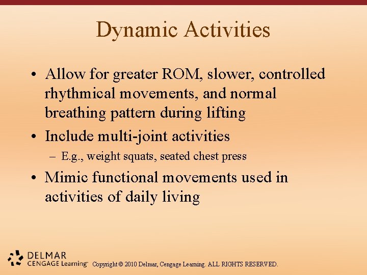 Dynamic Activities • Allow for greater ROM, slower, controlled rhythmical movements, and normal breathing
