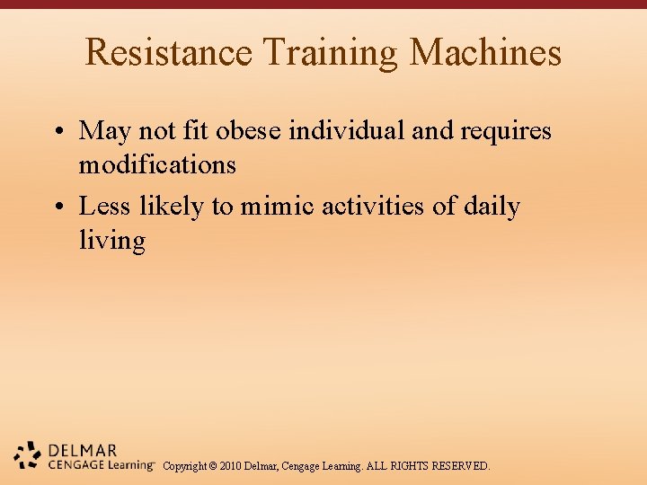 Resistance Training Machines • May not fit obese individual and requires modifications • Less