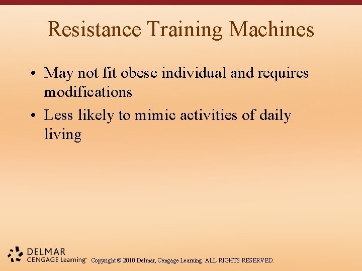 Resistance Training Machines • May not fit obese individual and requires modifications • Less