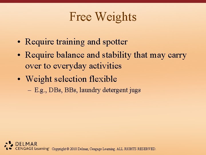 Free Weights • Require training and spotter • Require balance and stability that may