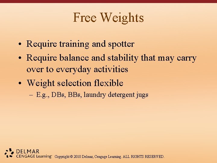 Free Weights • Require training and spotter • Require balance and stability that may