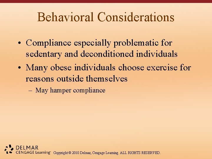 Behavioral Considerations • Compliance especially problematic for sedentary and deconditioned individuals • Many obese