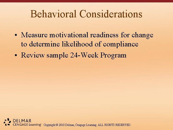 Behavioral Considerations • Measure motivational readiness for change to determine likelihood of compliance •