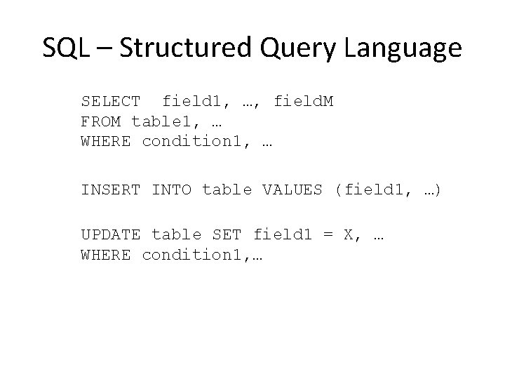 SQL – Structured Query Language SELECT field 1, …, field. M FROM table 1,