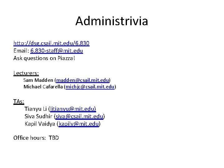 Administrivia http: //dsg. csail. mit. edu/6. 830 Email: 6. 830 -staff@mit. edu Ask questions