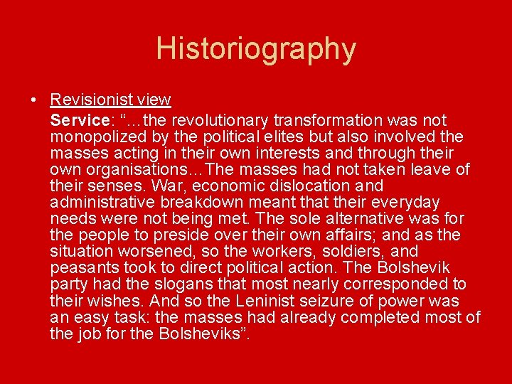 Historiography • Revisionist view Service: “…the revolutionary transformation was not monopolized by the political