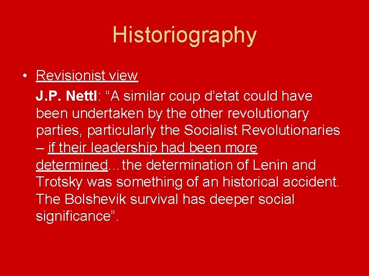 Historiography • Revisionist view J. P. Nettl: “A similar coup d’etat could have been