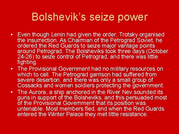 Bolshevik’s seize power • Even though Lenin had given the order, Trotsky organised the