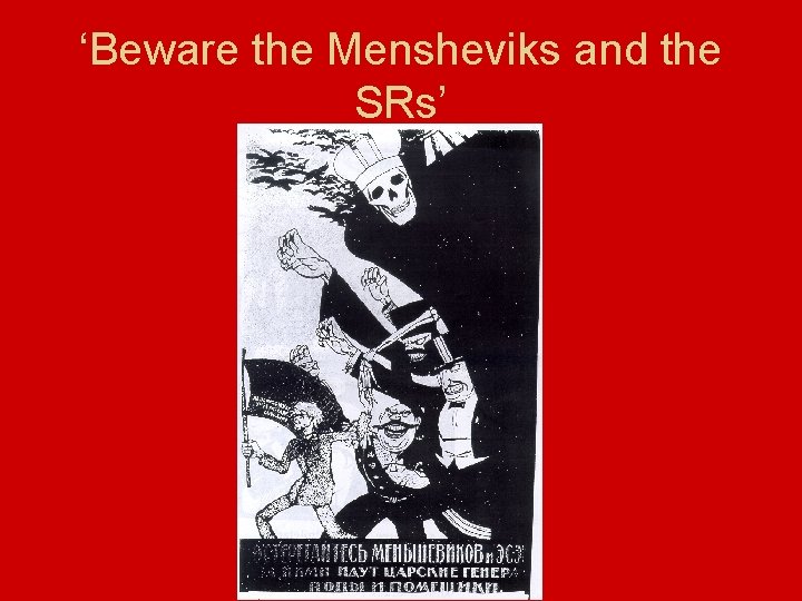 ‘Beware the Mensheviks and the SRs’ 