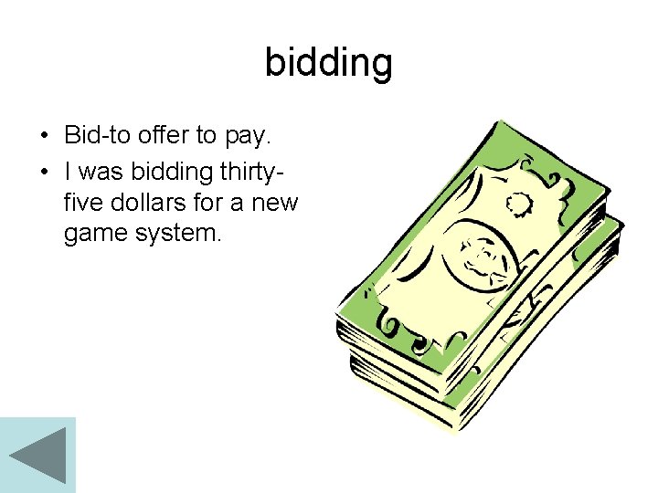 bidding • Bid-to offer to pay. • I was bidding thirtyfive dollars for a