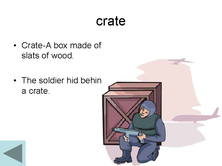 crate • Crate-A box made of slats of wood. • The soldier hid behind