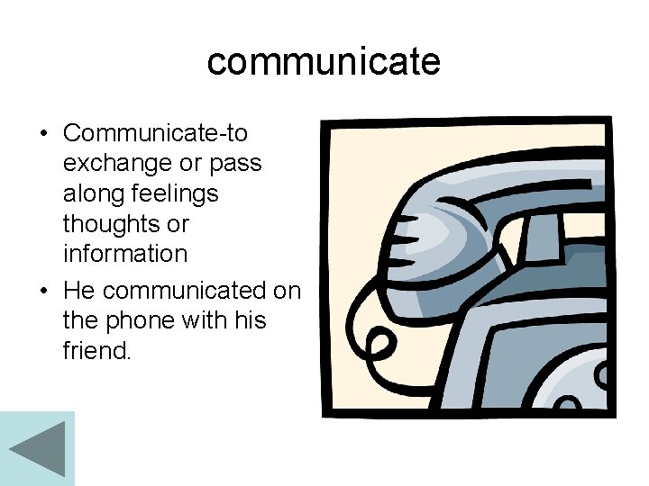 communicate • Communicate-to exchange or pass along feelings thoughts or information • He communicated