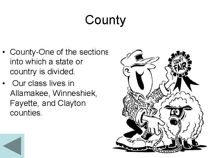 County • County-One of the sections into which a state or country is divided.