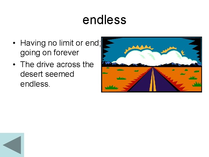 endless • Having no limit or end; going on forever • The drive across