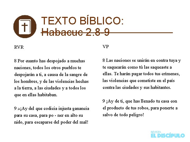 TEXTO BÍBLICO: Habacuc 2. 8 -9 RVR VP 8 Por cuanto has despojado a