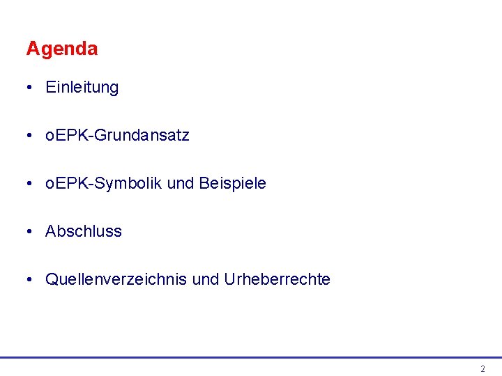 Agenda • Einleitung • o. EPK-Grundansatz • o. EPK-Symbolik und Beispiele • Abschluss •