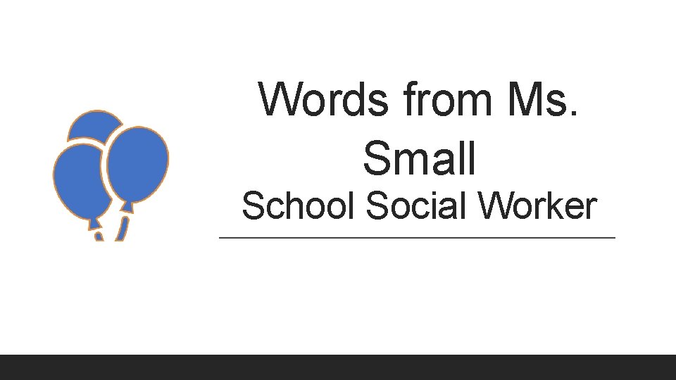Words from Ms. Small School Social Worker 