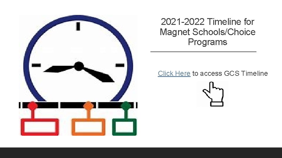 2021 -2022 Timeline for Magnet Schools/Choice Programs Click Here to access GCS Timeline 