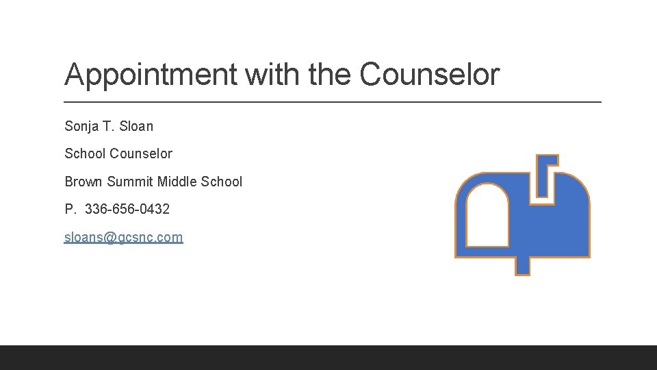 Appointment with the Counselor Sonja T. Sloan School Counselor Brown Summit Middle School P.