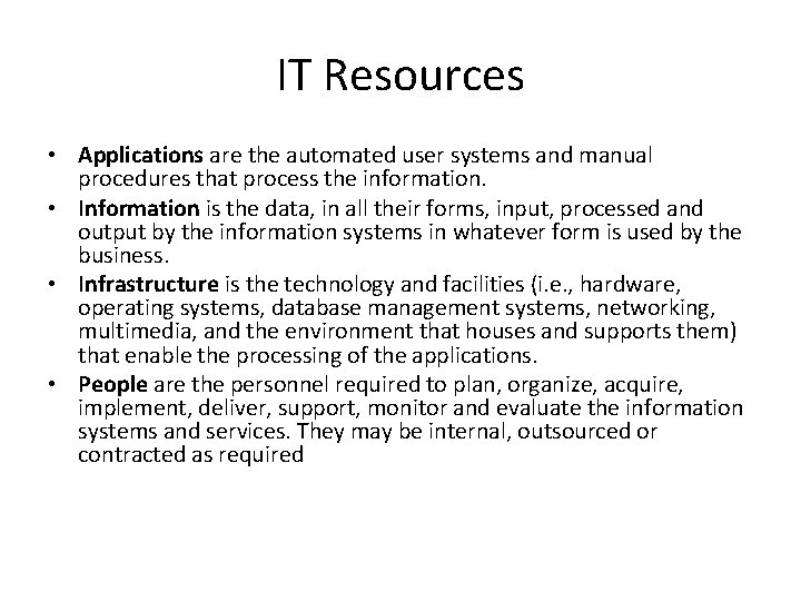 IT Resources • Applications are the automated user systems and manual procedures that process