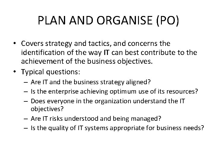 PLAN AND ORGANISE (PO) • Covers strategy and tactics, and concerns the identification of