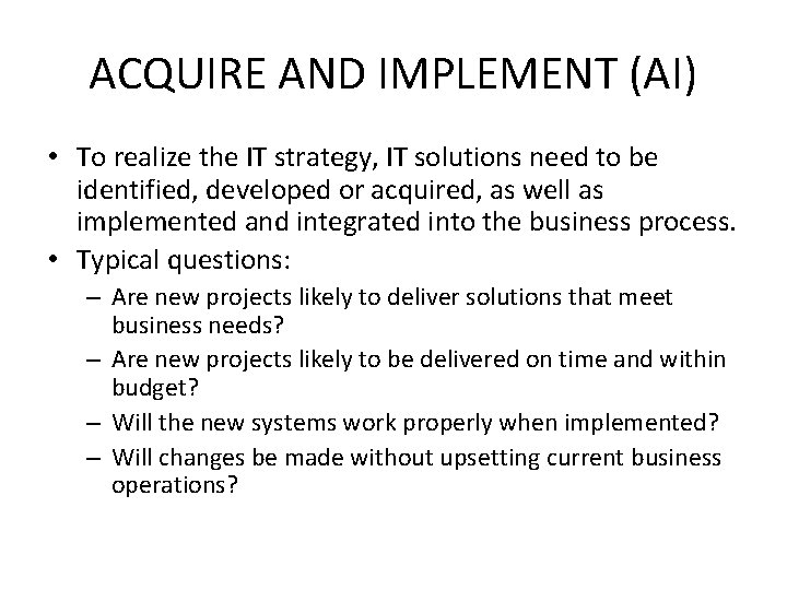 ACQUIRE AND IMPLEMENT (AI) • To realize the IT strategy, IT solutions need to