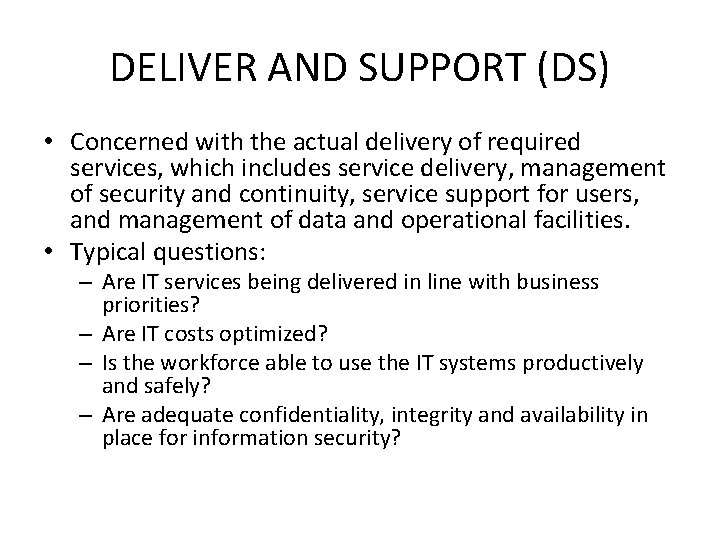 DELIVER AND SUPPORT (DS) • Concerned with the actual delivery of required services, which