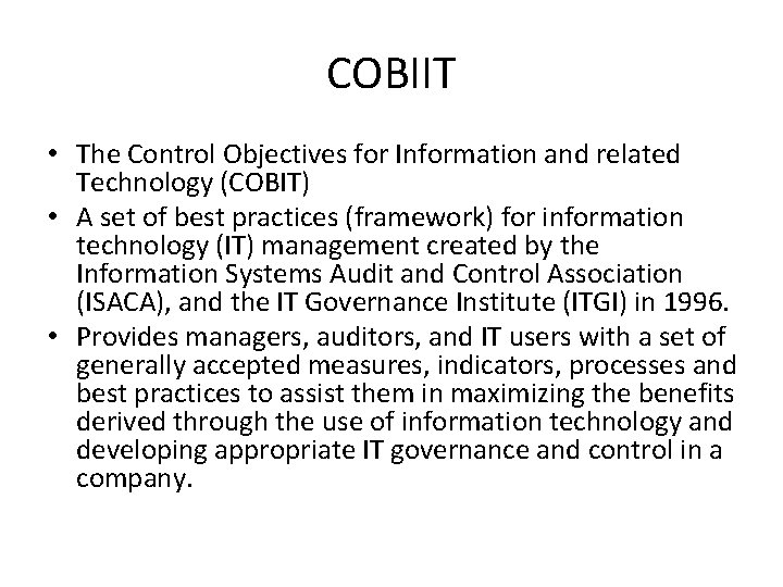 COBIIT • The Control Objectives for Information and related Technology (COBIT) • A set