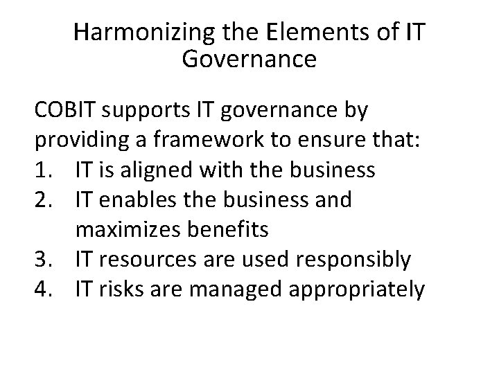 Harmonizing the Elements of IT Governance COBIT supports IT governance by providing a framework