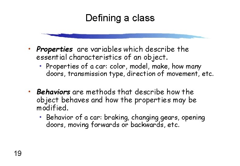 Defining a class • Properties are variables which describe the essential characteristics of an