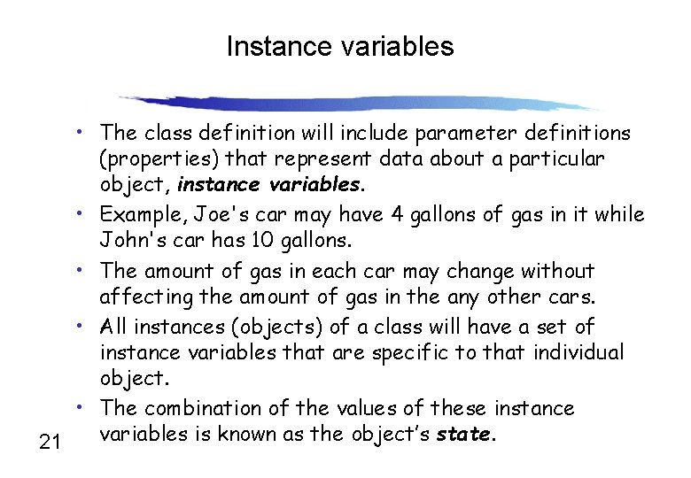 Instance variables • The class definition will include parameter definitions (properties) that represent data