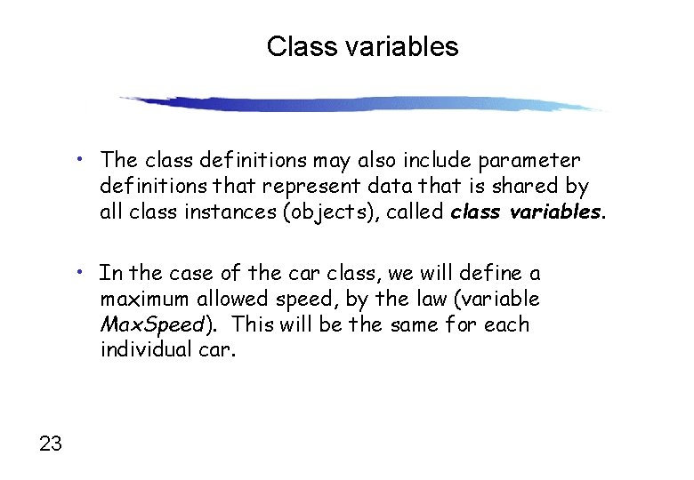 Class variables • The class definitions may also include parameter definitions that represent data