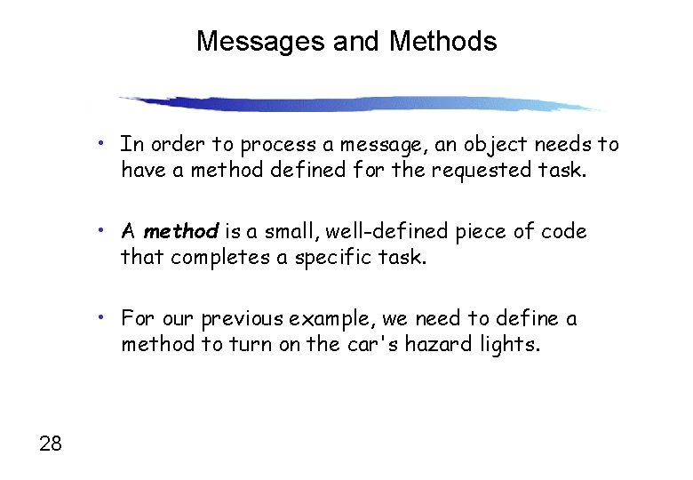 Messages and Methods • In order to process a message, an object needs to