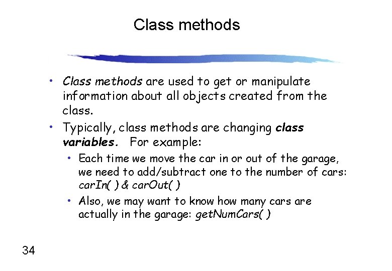 Class methods • Class methods are used to get or manipulate information about all